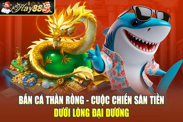 Bắn Cá Thần Rồng - Cuộc Chiến Săn Tiền Dưới Lòng Đại Dương