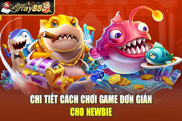 Chi tiết cách chơi game đơn giản cho newbie Chi tiết cách chơi game đơn giản cho newbie