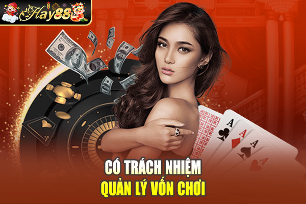 Có trách nhiệm quản lý vốn chơi Có trách nhiệm quản lý vốn chơi