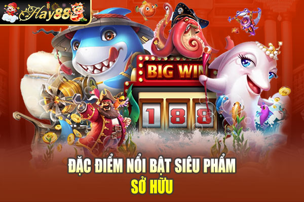 Đặc điểm nổi bật siêu phẩm sở hữu Đặc điểm nổi bật siêu phẩm sở hữu