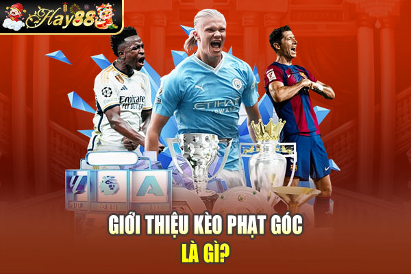 Giới thiệu kèo phạt góc là gì? Giới thiệu kèo phạt góc là gì?