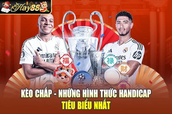 Kèo Chấp - Những Hình Thức Handicap Tiêu Biểu Nhất