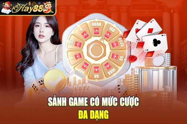 Sảnh game có mức cược đa dạng