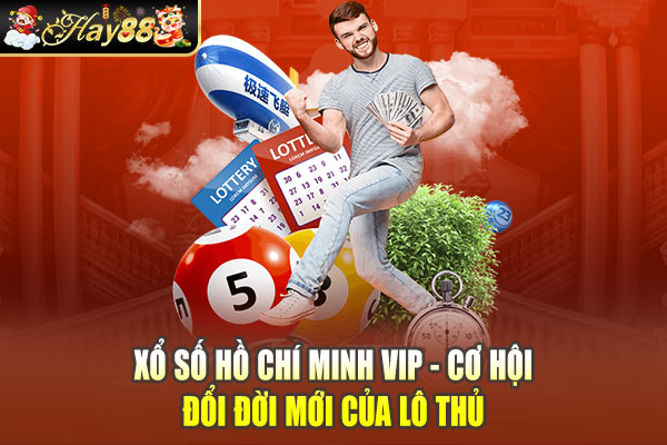 Xổ Số Hồ Chí Minh Vip - Cơ Hội Đổi Đời Mới Của Lô Thủ